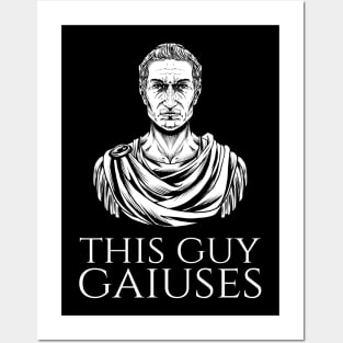 Julius Caesar Ancient Rome History Meme - This Guy Gaiuses Posters and Art